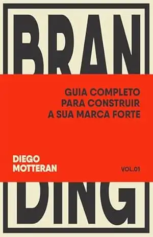 BRANDING: Guia Completo para construir sua marca forte – Diego Motteran