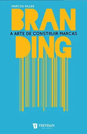 Branding: a arte de construir marcas – Marcos Hiller