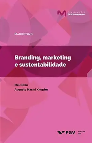 Branding, marketing e sustentabilidade (Publicações FGV Management) - Augusto Masini Knupfer Mel Girão