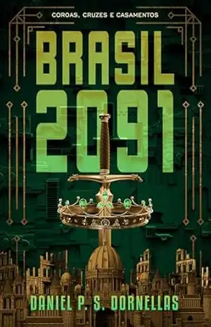 Brasil 2091: Coroas, Cruzes e Casamentos – Daniel P. S. Dornellas