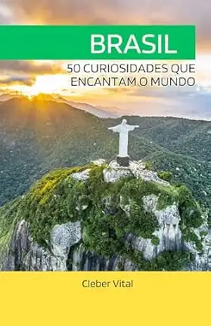 Brasil: 50 Curiosidades que Encantam o Mundo - Cleber Vital