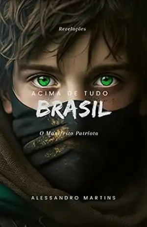 BRASIL ACIMA DE TUDO: Esse livro e um ensaio ,do cenário politico atual, direita, ou esquerda lutam pela conquistas de povos a milhares de anos, manipulando nações ao redor do mundo. – ALESSANDRO MARTINS MARTINS