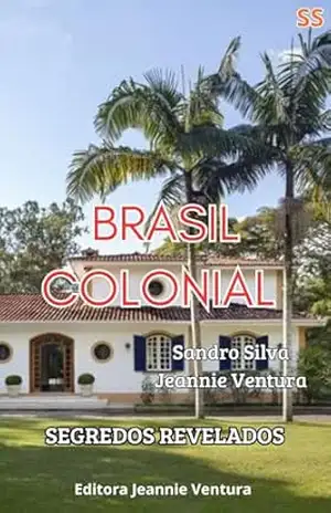 Brasil Colonial: Segredos Revelados – Sandro  Silva
