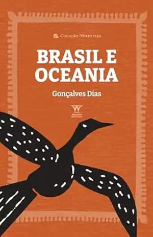 Brasil e Oceania (Coleção Nordestes) – Gonçalves Dias