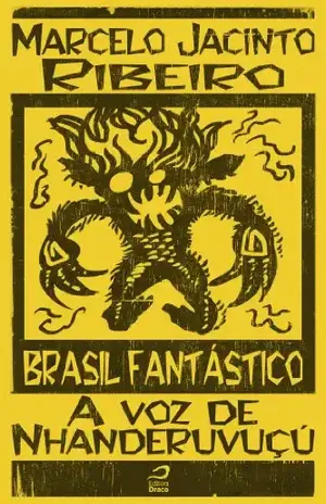 Brasil Fantástico – A voz do Nhanderuvuçú - Marcelo Jacinto Ribeiro