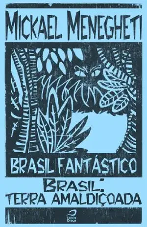 Brasil Fantástico – Brasil Terra Amaldiçoada – Mickael Menegheti
