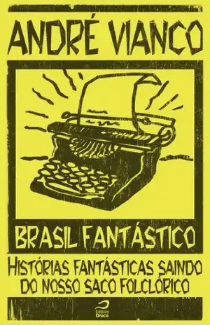 Brasil Fantástico – Histórias fantásticas saindo do nosso saco folclórico - André Vianco