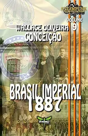 BRASIL IMPERIAL 1887 (STEAMPUNK TALES COLLECTION Livro 9) – WALLACE OLIVEIRA CONCEIÇÃO