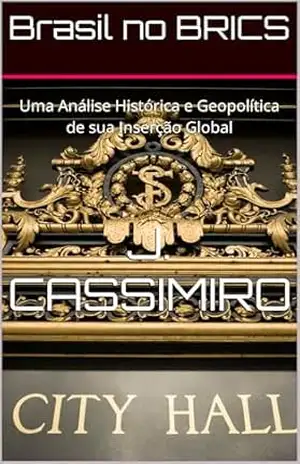 Brasil no BRICS: Uma Análise Histórica e Geopolítica de sua Inserção Global – J C