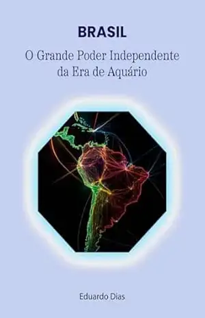Brasil, O Grande Poder Independente da Era de Aquário - Eduardo Malaquias