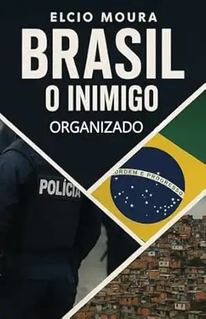 BRASIL: O INIMIGO ORGANIZADO – ELCIO MOURA