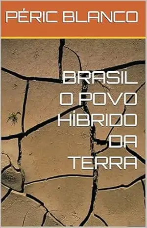 BRASIL O POVO HÍBRIDO DA TERRA – PÉRIC  BLANCO