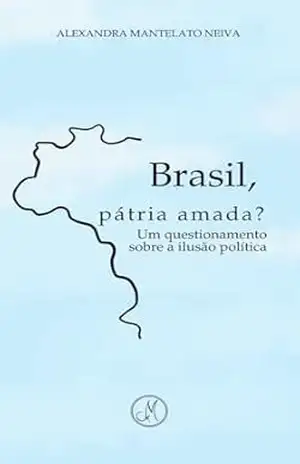 Brasil, Pátria Amada? – Alexandra Mantelato Neiva