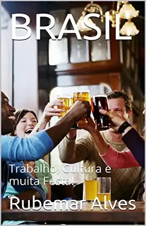 BRASIL: Trabalho, Cultura e muita Festa! - Rubemar Alves