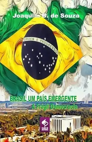 Brasil Um País Emergente A Frágil Democracia – Joaquim B. De Souza