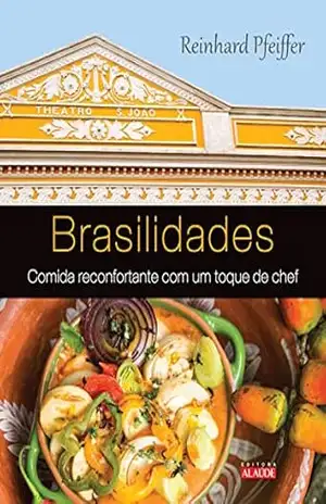 Brasilidades: Comida reconfortante com um toque de chef – Reinhard Pfeiffer