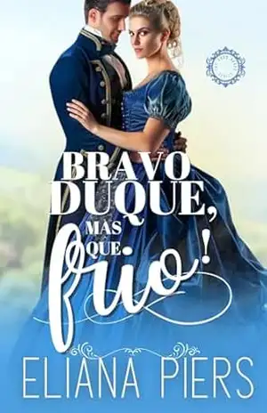 Bravo duque, mas que frio! (Os Bons Duques Livro 1) - Eliana Piers