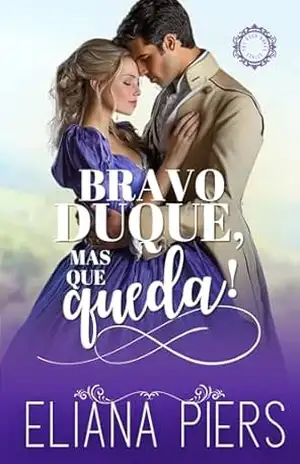 Bravo duque, mas que queda! (Os Bons Duques Livro 4) - Eliana Piers