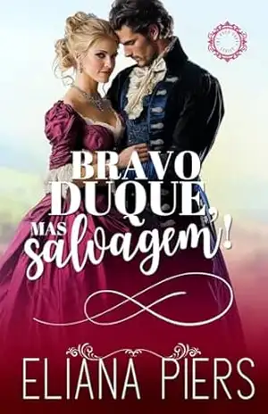 Bravo duque, mas selvagem! (Os Bons Duques Livro 7) - Eliana Piers