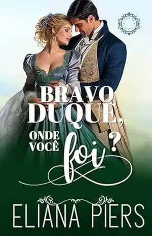 Bravo duque, onde você foi? (Os Bons Duques Livro 5) – Eliana Piers