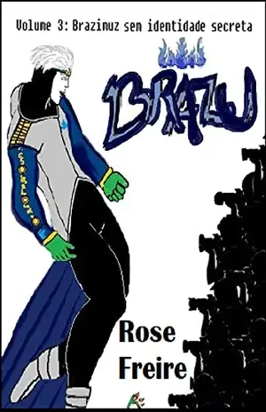 Brazu v3.I: Brazimuz sem identidade secreta – versão ilustrada – Rose Freire