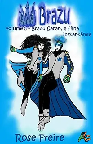 BRAZU V5.I: Brazu Saran, a filha instantânea (Versão ilustrada) – Rose Freire