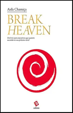 Break Heaven: Um Livro para Executivos que Querem Ascender ao Seu Próximo Nível – Aida Chamiça