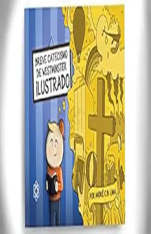 Breve Catecismo de Westminster Ilustrado – André C. B. Lima