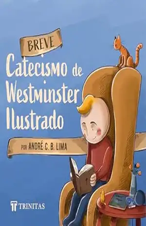 Breve Catecismo de Westminster Ilustrado – André C. B. Lima