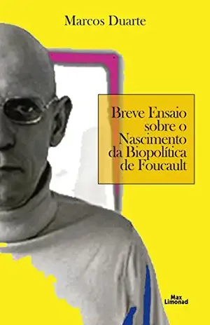 Breve ensaio sobre o nascimento da biopolítica de Foucault – Marcos Duarte