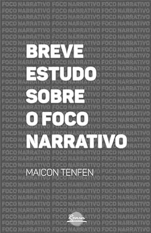Breve Estudo sobre o Foco Narrativo – Maicon  Tenfen