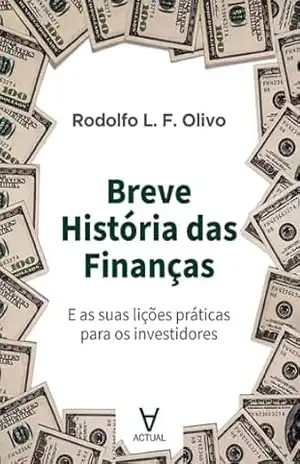 Breve história das finanças: E as suas lições práticas para os investidores – Rodolfo L. F. Olivo