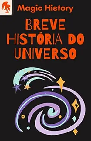 Breve História Do Universo: Descubra De Onde Viemos E Como Chegamos Até Aqui! – M. Mazzoni