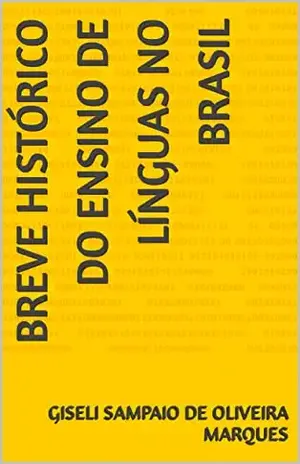 Breve histórico do ensino de línguas no Brasil - Giseli Sampaio de Oliveira Marques