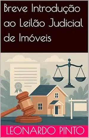 Breve introdução ao leilão judicial de imóveis – Leonardo Pinto