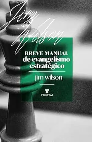Breve manual de evangelismo estratégico – James I. Wilson