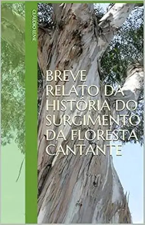 BREVE RELATO DA HISTÓRIA DO SURGIMENTO DA FLORESTA CANTANTE – CLAUDIO LEME
