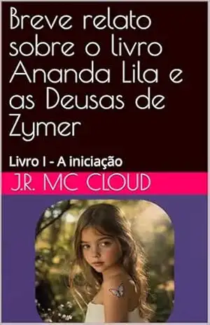 Breve relato sobre o livro Ananda Lila e as Deusas de Zymer: Livro I – A iniciação - J.R. MC CLOUD
