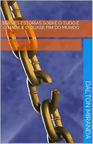 Breves estórias sobre o tudo e o nada e O quase fim do mundo – Dalton Miranda