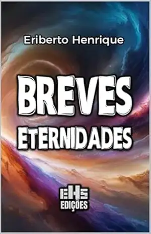 Breves Eternidades – ERIBERTO  HENRIQUE