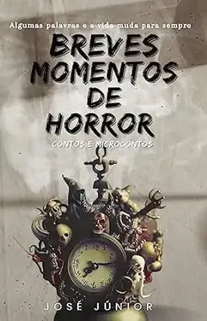 Breves Momentos de Horror: Contos e microcontos - José Júnior