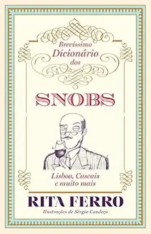 Brevíssimo Dicionário dos Snobs – Lisboa, Cascais e muito mais - Rita Ferro