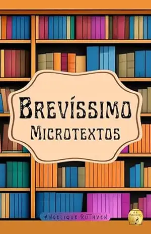 Brevíssimo: Microtextos (Microcosmo Literário) – Angelique Ruthven