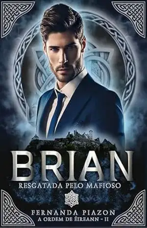 BRIAN – RESGATADA PELO MAFIOSO (A ORDEM DE ÉIREANN Livro 2) – Fernanda Piazon
