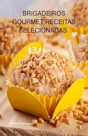 Brigadeiros Gourmet Receitas Selecionadas Receitas Especiais Para Comer Ou Ganhar Dinheiro – Jideon F Marques