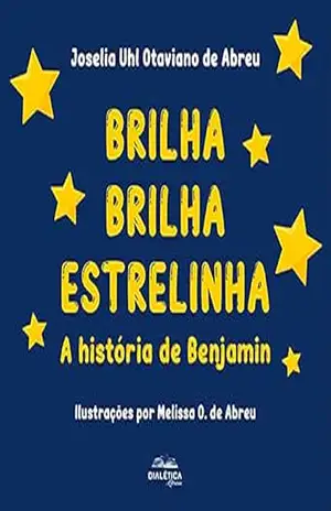 Brilha brilha estrelinha: a história de Benjamin - Joselia Uhl Otaviano de Abreu