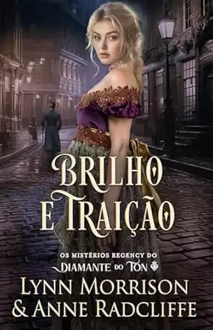 Brilho e Traição: Um mistério da Regência (Os Mistérios Regency do Diamante do Ton Livro 1) – Anne Radcliffe