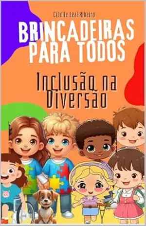 Brincadeira para todos: Inclusão na Diversão – Cibelle Leal Ribeiro