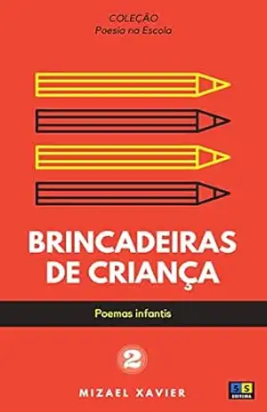 BRINCADEIRAS DE CRIANÇA: Série “Poesia na escola”, vol 2 – MIZAEL XAVIER