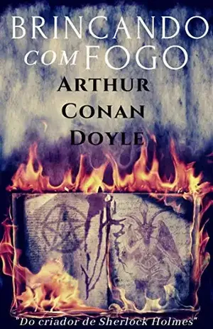 Brincando com fogo – Arthur Conan Doyle